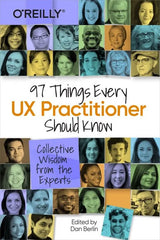 97 Things Every UX Practitioner Should Know: Collective Wisdom