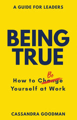 Being True: How to Be Yourself at Work