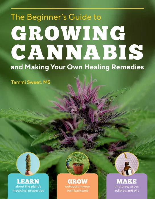 Beginner's Guide to Growing Cannabis and Making Your Own Healing