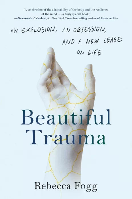 Beautiful Trauma: An Explosion, an Obsession, and a New Lease on