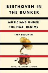 Beethoven in the Bunker: Musicians Under the Nazi Regime