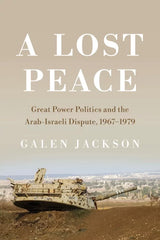 A Lost Peace: Great Power Politics and the Arab-Israeli Dispute,