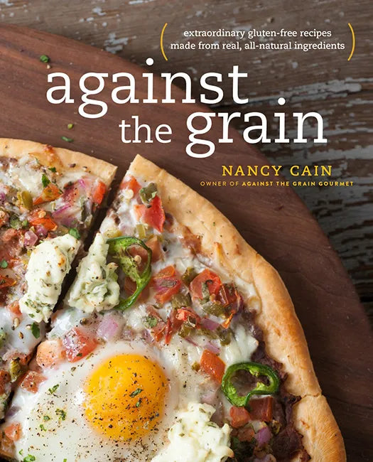 Against the Grain: Extraordinary Gluten-Free Recipes Made from