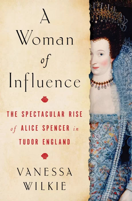 A Woman of Influence: the Spectacular Rise of Alice Spencer in