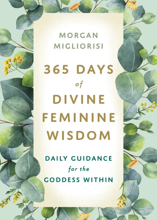 365 Days of Divine Feminine Wisdom: Daily Guidance for the