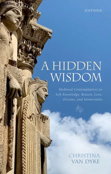 A Hidden Wisdom: Medieval Contemplatives on Self-Knowledge,