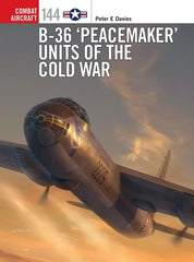 B-36 'Peacemaker' Units of the Cold War (Combat Aircraft #144)