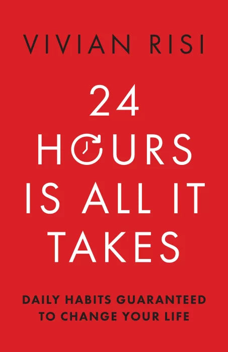 24 Hours Is All It Takes: Daily Habits Guaranteed to Change Your