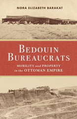 Bedouin Bureaucrats: Mobility and Property in the Ottoman Empire