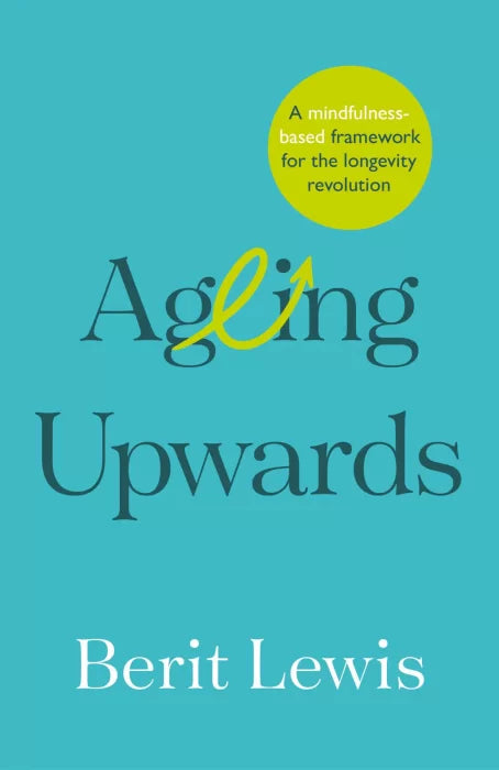 Ageing Upwards: A mindfulness-based framework for the longevity