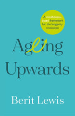 Ageing Upwards: A mindfulness-based framework for the longevity