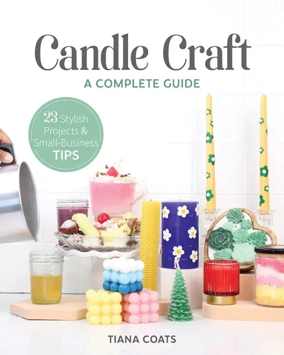 Candle Craft, a Complete Guide: 23 Stylish Projects &