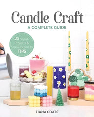 Candle Craft, a Complete Guide: 23 Stylish Projects &