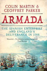 Armada: The Spanish Enterprise and England's Deliverance in 1588