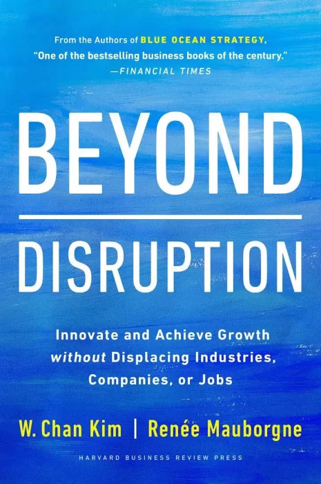 Beyond Disruption: Innovate and Achieve Growth without