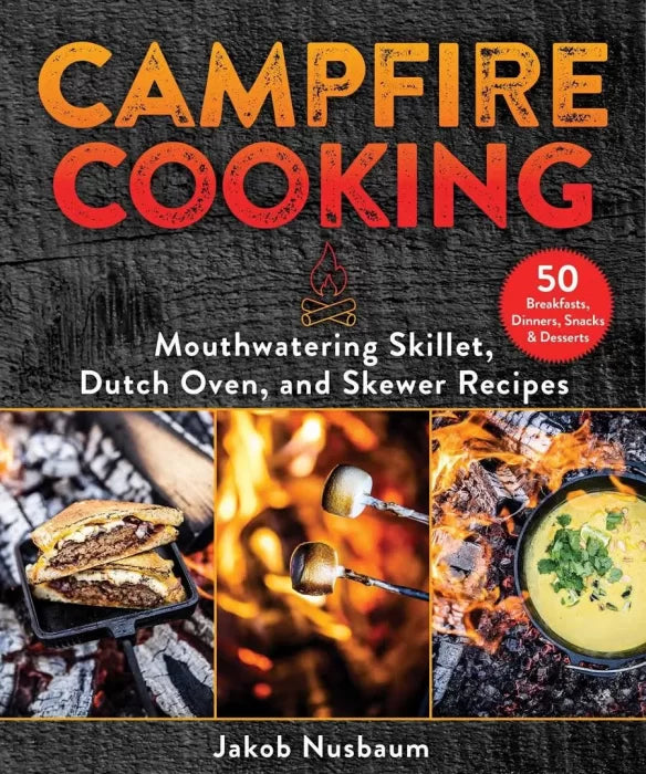 Campfire Cooking: Mouthwatering Skillet, Dutch Oven, and Skewer