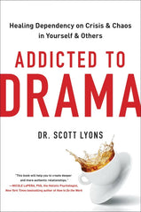 Addicted to Drama: Healing Dependency on Crisis and Chaos in