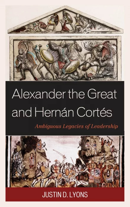 Alexander the Great and Hernán Cortés: Ambiguous Legacies of