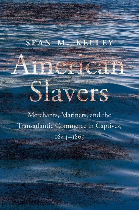 American Slavers: Merchants, Mariners, and the Transatlantic