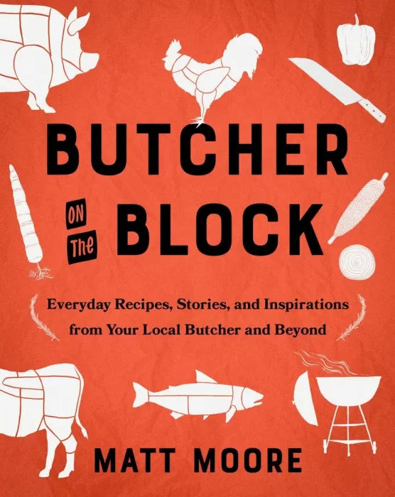 Butcher on the Block: Everyday Recipes, Stories, and