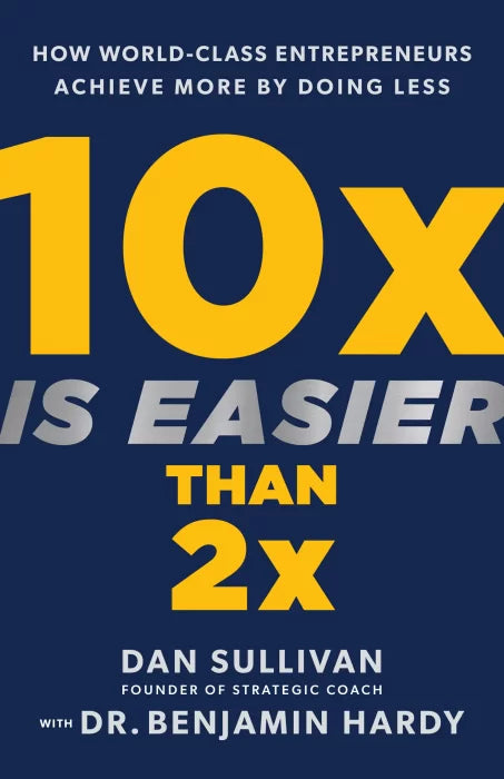 10x Is Easier Than 2x: How World-Class Entrepreneurs Achieve