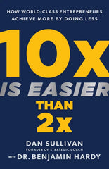 10x Is Easier Than 2x: How World-Class Entrepreneurs Achieve