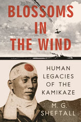 Blossoms in the Wind: Human Legacies of the Kamikaze