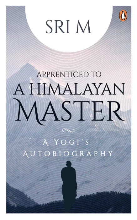 Apprenticed to a Himalayan Master: A Yogi's Autobiography