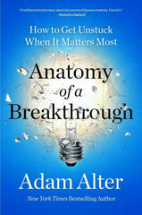 Anatomy of a Breakthrough: How to Get Unstuck When It Matters