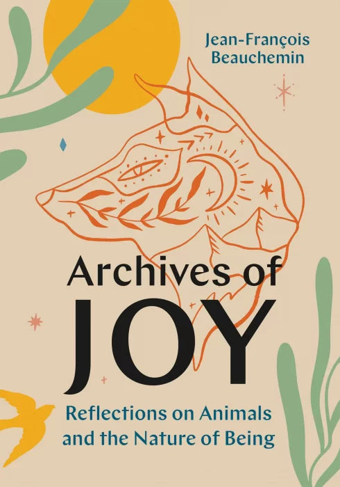 Archives of Joy: Reflections on Animals and the Nature of Being