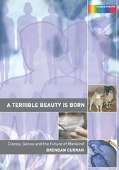 A Terrible Beauty is Born: Clones, Genes and the Future of