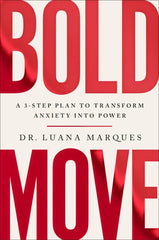 Bold Move: A 3-Step Plan to Transform Anxiety into Power