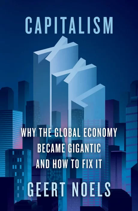 Capitalism XXL: Why the Global Economy Became Gigantic and How