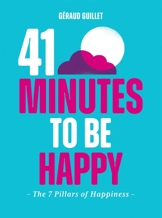 41 Minutes to Be Happy: the 7 Pillars of Happiness