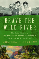 Brave the Wild River: The Untold Story of Two Women Who Mapped