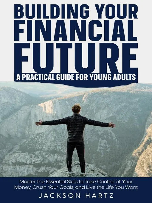 Building Your Financial Future: A Practical Guide For Young