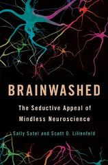 Brainwashed: The Seductive Appeal of Mindless Neuroscience