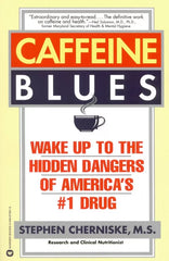 Caffeine Blues: Wake Up to the Hidden Dangers of America's #1