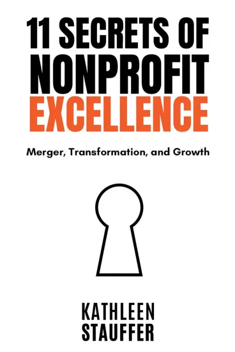 11 Secrets of Nonprofit Excellence: Merger, Transformation, and