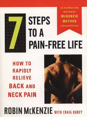 7 Steps to a Pain-Free Life: How to Rapidly Relieve Back and