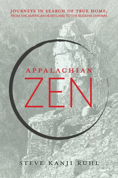 Appalachian Zen: Journeys in Search of True Home, from the