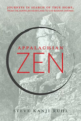 Appalachian Zen: Journeys in Search of True Home, from the