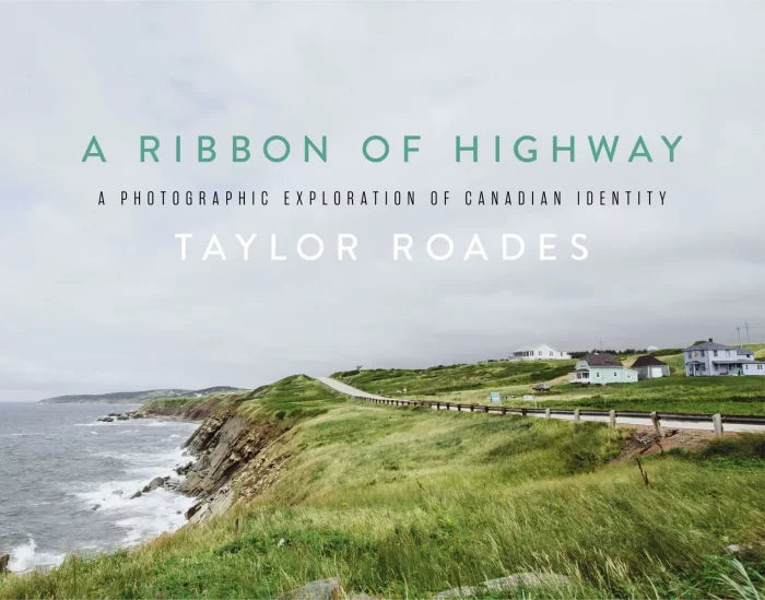 A Ribbon of Highway: A Photographic Exploration of Canadian