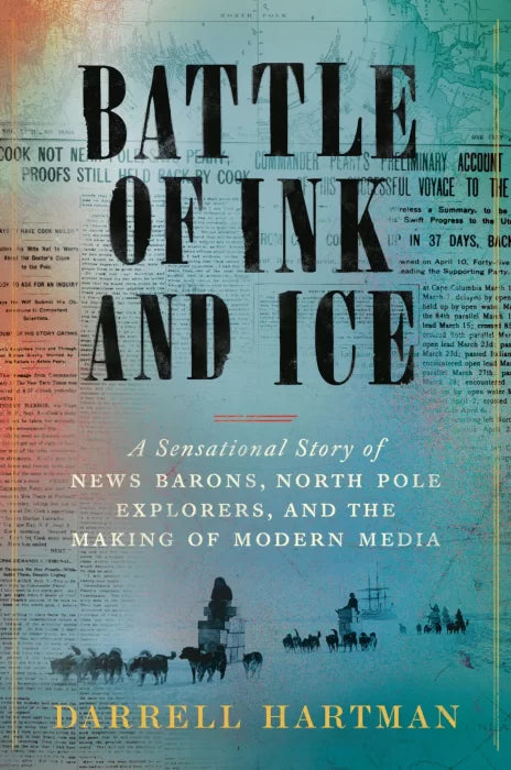 Battle of Ink and Ice: A Sensational Story of News Barons, North