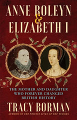 Anne Boleyn & Elizabeth I: The Mother and Daughter Who