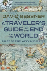 A Traveler's Guide to the End of the World: Tales of Fire, Wind,