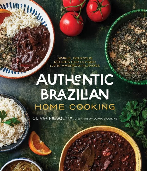 Authentic Brazilian Home Cooking: Simple, Delicious Recipes for