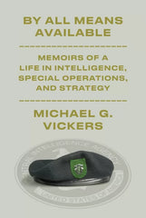 By All Means Available: Memoirs of a Life in Intelligence,