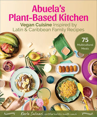 Abuela's Plant-Based Kitchen: Vegan Cuisine Inspired by Latin