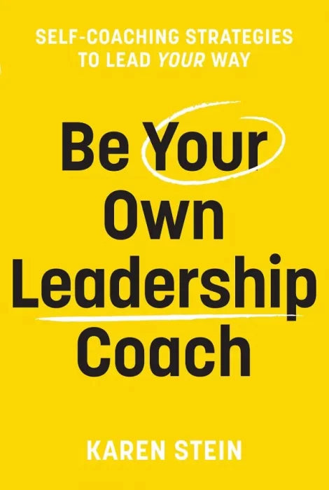 Be Your Own Leadership Coach: Self-Coaching Strategies To Lead